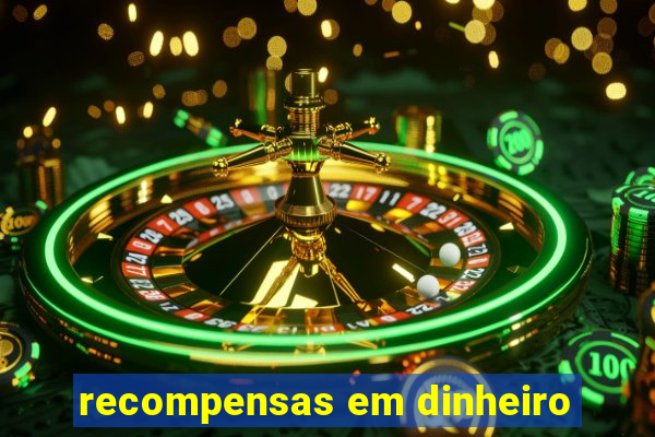 recompensas em dinheiro